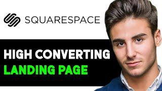 HOW TO CREATE A GREAT CONVERTING LANDING PAGE ON SQUARESPACE 2024! (FULL GUIDE)
