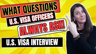 U.S. Visitor Visa Interview: Most Common Questions U.S. Visa Officers Ask at US Visa Interviews