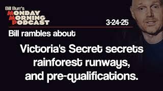 Victoria's Secret, Rainforest Runways, PreQualification | Monday Morning Podcast 3-24-25 | Bill Burr