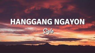 HANGGANG NGAYON by Siglo (Lyric Video)