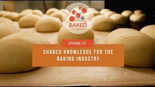 Shared Knowledge for the Baking Industry | Episode 73 | BAKED in Science | BAKERpedia