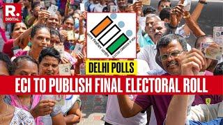 ECI To Publish Final Electoral Roll Amid Allegations Of Registering Illegal Voters In Delhi