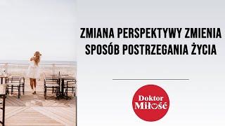 Zmiana perspektywy zmienia sposob postrzegania i odczuwania życia