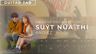 [ Guitar Solo Tab ] SUÝT NỮA THÌ - ANDIEZ