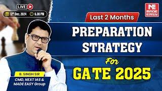 Last 2 Months Preparation Strategy for GATE 2025 | Live Guidance Session by B. Singh Sir | MADE EASY