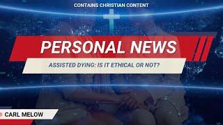 Assisted Dying, Is It Ethical or Not?