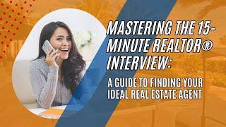 Mastering the 15 Minute Realtor® Interview A Guide to Finding Your Ideal Real Estate Agent