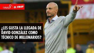  EL VBAR - ¿Les gusta la llegada de David González como Técnico de Millonarios?