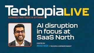 Techopia Live: AI disruption in focus at SaaS North | Episode 273