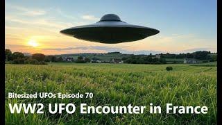 Bitesized UFOs #070: WW2 UFO Encounter in France