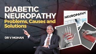 Diabetic Neuropathy - Problems, Causes & Solutions | Dr V Mohan