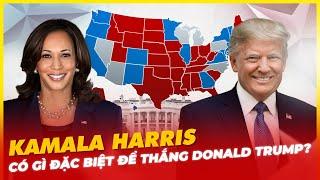 KAMALA HARRIS CÓ GÌ ĐẶC BIỆT ĐỂ THẮNG DONALD TRUMP?