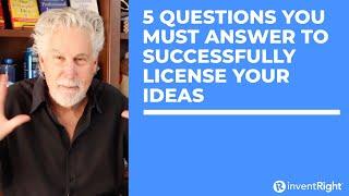 5 Questions You Must Answer To Successfully License Your Ideas
