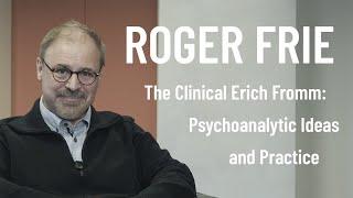 Prof. Dr. Dr. Roger Frie – The Clinical Erich Fromm: Psychoanalytic Ideas and Practice