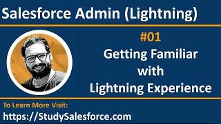 01 Getting Familiar with Salesforce Lightning Experience | Salesforce Training Videos