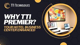 Why TTI Premier? Your Hotel Business Center Enhanced | TTI Technologies