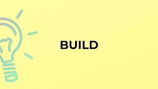 What is the meaning of the word BUILD?