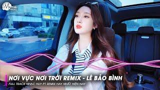 Nonstop Nơi Vực Nơi Trời Remix - Lê Bảo Bình | Khi Tương Lai Mơ Hồ Đầy Ô Trống Remix TREND TikTok