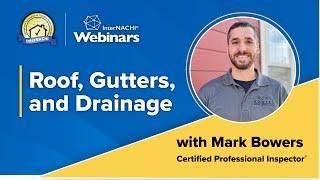 Roof, Gutters, and Drainage Webinar with InterNACHI® Certified Professional Inspector® Mark Bowers