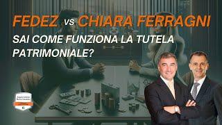 La Protezione Patrimoniale: cosa ci hanno insegnato Chiara Ferragni e Fedez