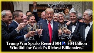 Trump Sparks $64 BILLION Windfall for World's 10 Richest Billionaires!