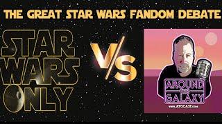 StarWarsOnly Vs Around The Galaxy Debate!