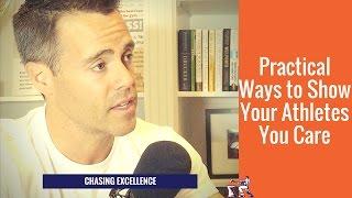 Practical Ways to Show Your Athletes You Care || Chasing Excellence with Ben Bergeron