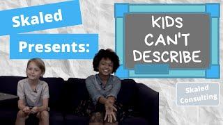 Kid's Can't Describe Skaled Consulting