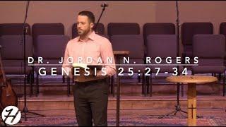 When Your God is Your Gut - Genesis 25:27-35 (2.27.19) - Dr. Jordan N. Rogers