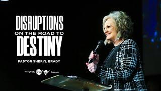 Disruptions On The Road To Destiny | Pastor Sheryl Brady