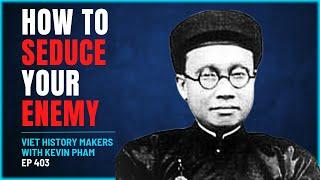 403 - Viet History Makers - Phạm Quỳnh  - How to Seduce Your Enemy