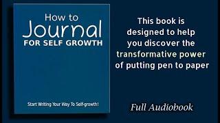 How to Journal for Self Growth:  Change Your Life by Journaling - Audiobook