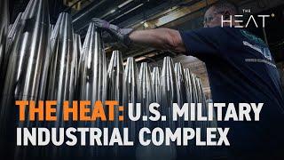 The Heat: U.S. Military Industrial Complex