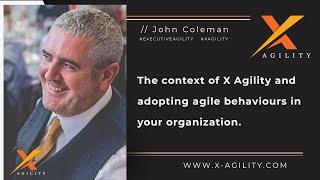 The context of X Agility and adopting agile behaviors in your organization