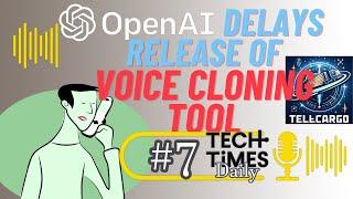 OpenAI Delays Release of Voice Cloning Tool | Tech Times Daily #7