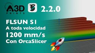 ¡Imprimiendo a 1200 mm/s en la FLSUN S1 con Orca Slicer 2.2.0!  Exprime Tu Impresora al Máximo