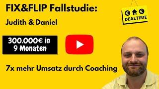 Fix und Flip Fallstudie: Judith & Daniel - 300.000€ in 9 Monaten - 7 x mehr Umsatz durch Coaching