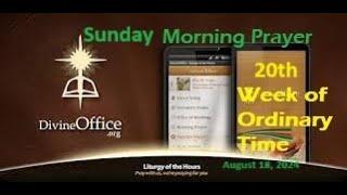 Divine Office Morning Prayer 20th Sunday of Ordinary Time August 18, 2024