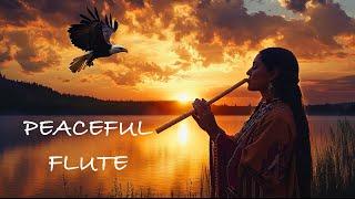 Peaceful Flute - Native American Flute Music Serenity and Tranquility, Soul and Body Healing