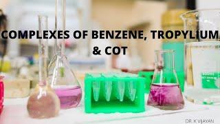 Complexes Of Benzene, Tropylium & COT