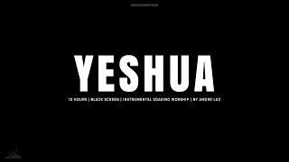 YESHUA // 10 HOURS // BLACK SCREEN // INSTRUMENTAL SOAKING WORSHIP // SOAKING WORSHIP MUSIC // PIANO