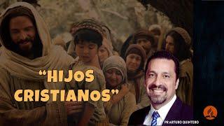 HIJOS CRISTIANOS - PR ARTURO QUINTERO