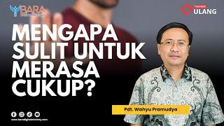 Mengapa Sulit untuk Merasa Cukup? | Pdt. Wahyu Pramudya