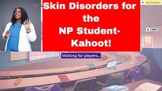 Skin Disorders for the NP Student- Kahoot!