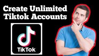 how to make unlimited tiktok accounts without emails and