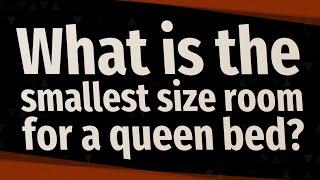 What is the smallest size room for a queen bed?