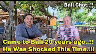 He Came To Bali 20 years Ago. It never Be The Same..!!! Bali Chat..!!