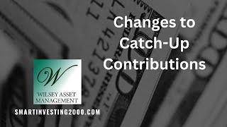 Changes to Catch Up Contributions