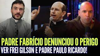 PADRE FABRÍCIO DENUNC1OU O PER1GO DE ASSISTIR FREI GILSON E PADRE PAULO RICARDO!