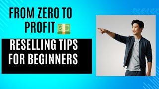 From Zero to Profit  Reselling Tips for Beginners